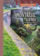 Couverture du livre « Petite histoire de Montreuil-sur-Mer et de son château » de Florentin Lefils aux éditions Editions Des Regionalismes