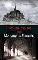 Couverture du livre « Histoires insolites des monuments français » de Raphael Jullian aux éditions City Editions