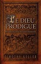 Couverture du livre « Le dieu prodigue ; revenir au coeur de la foi chrétienne » de Timothy J. Keller aux éditions La Maison De La Bible