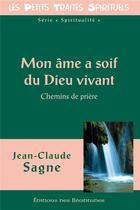 Couverture du livre « Mon âme a soif du dieu vivant ; chemins de priere » de Jean-Claude Sagne aux éditions Des Beatitudes