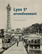 Couverture du livre « Lyon 5e arrondissement ; aux origines de la ville » de Pelletier André aux éditions Elah