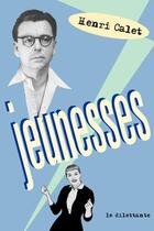 Couverture du livre « Jeunesses » de Henri Calet aux éditions Le Dilettante