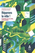 Couverture du livre « Reparons la ville ! » de Christine Leconte et Sylvain Grisot aux éditions Apogee
