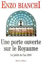 Couverture du livre « Une porte ouverte sur le Royaume ; le jubilé de l'an 2000 » de Enzo Bianchi aux éditions Parole Et Silence