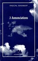 Couverture du livre « Trois annonciations » de Pascal Rambert aux éditions Solitaires Intempestifs