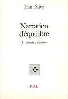 Couverture du livre « Narration d'équilibre Tome 5 ; America domino » de Jean Daive aux éditions P.o.l