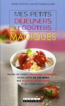 Couverture du livre « Mes petites recettes magiques ; mes petits déjeuners et goûters magiques » de Anne-Sophie Luguet-Saboulard aux éditions Leduc