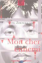 Couverture du livre « Mon cher ennemi » de Zhengguang Yang aux éditions Bleu De Chine