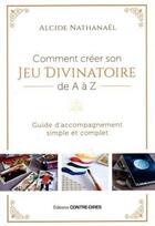 Couverture du livre « Comment créer son jeu divinatoire de A à Z » de Alcide Nathanael aux éditions Contre-dires