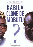 Couverture du livre « Kabila Clone De Mobutu » de Boissonnade et Euloge aux éditions Moreux