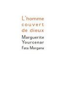 Couverture du livre « L'homme couvert de dieux » de Marguerite Yourcenar aux éditions Fata Morgana