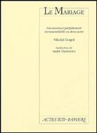 Couverture du livre « Le mariage ; une aventure parfaitement invraisemblable en deux actes » de Gogol Nicolas aux éditions Actes Sud