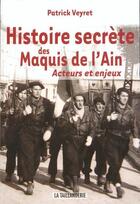 Couverture du livre « L'histoire secrète des maquis de l'Ain ; acteurs et enjeux » de Patrick Veyret aux éditions La Taillanderie