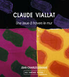 Couverture du livre « Claude viallat ; une issue à travers le mur » de Jean-Charles Lebahar aux éditions Au Meme Titre