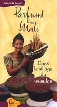 Couverture du livre « Parfums du Mali ; dans le sillage du wusulan » de Adame Ba Konare aux éditions Cauris