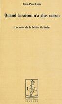 Couverture du livre « Quand la raison n'a plus raison ; les mots de la bêtise à la folie » de Jean-Paul Colin aux éditions Lambert-lucas