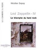 Couverture du livre « Led Zeppelin - IV ; le triomphe du hard rock » de Nicolas Dupuy aux éditions Autour Du Livre