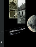 Couverture du livre « De l'Oise à la lune ; photographies 1883-1898 » de Leon Fenet aux éditions Libel
