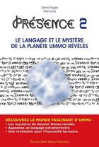 Couverture du livre « Présence t.2 ; le langage et le mystère de la planète Ummo révélés » de Denis Roger Denocla aux éditions Ummo World Publishing