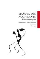 Couverture du livre « Manuel Des Agonisants » de Francois Jacqmin aux éditions Tetras Lyre