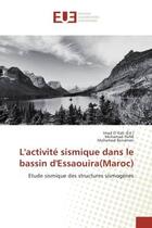 Couverture du livre « L'activite sismique dans le bassin d'essaouira(Maroc) : Etude sismique des structures sismogenes » de Kati, , Imad aux éditions Editions Universitaires Europeennes