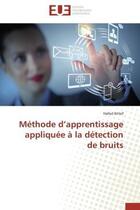 Couverture du livre « Methode d'apprentissage appliquee a la detection de bruits » de Ikhlef Hafed aux éditions Editions Universitaires Europeennes