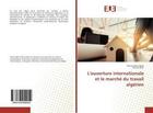 Couverture du livre « L'ouverture internationale et le marche du travail algerien » de Zohra Saket Fatima aux éditions Editions Universitaires Europeennes