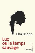 Couverture du livre « Luz ou le temps sauvage » de Elsa Osorio aux éditions Metailie