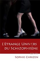 Couverture du livre « L'étrange univers du schizophrène » de Sophie Chrizen aux éditions Librinova