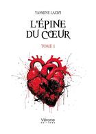 Couverture du livre « L'épine du coeur Tome 1 » de Yasmine Lazizi aux éditions Verone