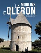Couverture du livre « Tout comprendre : moulins d'Oléron » de Alain Rivat aux éditions Geste