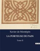 Couverture du livre « LA PORTEUSE DE PAIN : Tome II » de Xavier De Montepin aux éditions Culturea