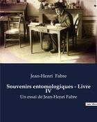 Couverture du livre « Souvenirs entomologiques - Livre IV : la biographie de Jean-Henri Fabre » de Jean-Henri Fabre aux éditions Culturea
