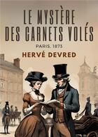 Couverture du livre « Le mystère des carnets volés : Paris, 1873 » de Herve Devred aux éditions Le Lys Bleu