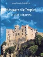 Couverture du livre « La Dame d'Aquitaine t.1 ; Bérangère et le Templier » de Jean-Claude Dubreuil aux éditions Claire Lorrain