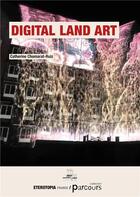 Couverture du livre « Digital land art » de Catherine Chomarat-Ruiz aux éditions Eterotopia
