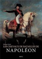Couverture du livre « Les chevaux de batailles de Napoléon » de Philippe Osche aux éditions Akfg