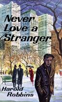 Couverture du livre « Never Love a Stranger » de Harold Robbins aux éditions Epagine