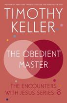 Couverture du livre « The Obedient Master » de Timothy Keller aux éditions Hodder And Stoughton Digital