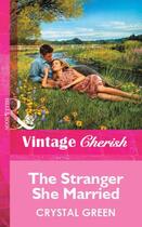 Couverture du livre « The Stranger She Married (Mills & Boon Vintage Cherish) » de Crystal Green aux éditions Mills & Boon Series