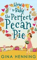 Couverture du livre « How to Bake the Perfect Pecan Pie (Home for the Holidays - Book 1) » de Henning Gina aux éditions Carina