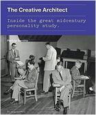 Couverture du livre « The creative architect : inside the great midcentury personality study » de Pierluigi Serraino aux éditions Random House Us