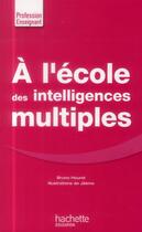 Couverture du livre « À l'école des intelligences multiples » de Bruno Hourst aux éditions Hachette Education
