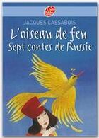 Couverture du livre « L'oiseau de feu ; sept contes de Russie » de Jacques Cassabois aux éditions Livre De Poche Jeunesse