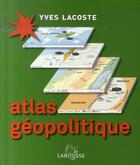 Couverture du livre « Atlas géopolitique » de Yves Lacoste aux éditions Larousse