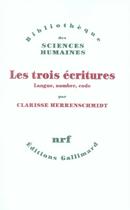 Couverture du livre « Les trois écritures ; langue, nombre, code » de Clarisse Herrenschmidt aux éditions Gallimard