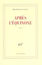 Couverture du livre « Après l'équinoxe » de Philippe Le Guillou aux éditions Gallimard