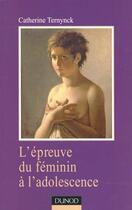 Couverture du livre « L'Epreuve Du Feminin A L'Adolescence ; Clinique Du Masochisme Pubertaire » de Catherine Ternynck aux éditions Dunod
