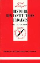 Couverture du livre « Histoire des institutions urbaines » de Sylvain Petitet aux éditions Que Sais-je ?
