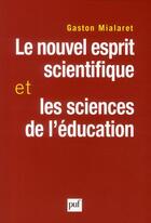 Couverture du livre « Le nouvel esprit scientifique et les sciences de l'éducation » de Gaston Mialaret aux éditions Puf